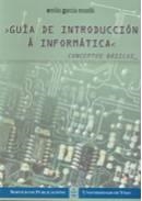 GUÍA DE INTRODUCCIÓN Á INFORMÁTICA. CONCEPTOS BÁSICOS | 9788481581546 | GARCÍA ROSELLÓ, EMILIO