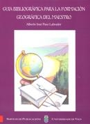 GUÍA BIBLIOGRÁFICA PARA LA FORMACIÓN GEOGRÁFICA DEL MAESTRO | 9788481581119 | PAZO LABRADOR, ALBERTO JOSÉ