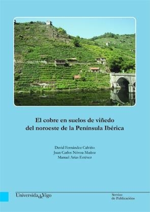 COBRE EN SUELOS DE VIÑEDO DEL NOROESTE DE LA PENÍNSULA IBÉRICA, EL | 9788481587784 | FERNÁNDEZ CALVIÑO, DAVID / NÓVOA MUÑOZ, JUAN CARLOS / ARIAS ESTÉVEZ, MANUEL
