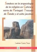 SONDEOS EN LA ARQUEOLOGÍA EN GALICIA Y NORTE DE PORTUGAL: TROCADO DE BANDE Y EL CULTO JACOBEO | 9788481581812 | CASTRO PÉREZ, LADISLAO