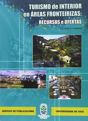 TURISMO DE INTERIOR EN ÁREAS FRONTEIRIZAS: RECURSOS E OFERTAS | 9788481583458 | PARDELLAS, XULIO X