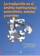 TRADUCCIÓN EN EL ÁMBITO INSTITUCIONAL, LA : AUTONÓMICO, ESTATAL Y EUROPEO | 9788481582710 | CRUCES COLADO, SUSANA / LUNA ALONSO, ANA