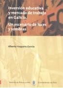 INVERSIÓN EDUCATIVA Y MERCADO DE TRABAJO EN GALICIA. UN ESCENARIO DE LUCES Y SOMBRAS | 9788481582796 | VAQUERO GARCÍA, ALBERTO