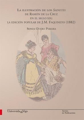 ILUSTRACIÓN DE LOS SAINETES DE RAMÓN DE LA CRUZ EN EL SIGLO XIX, LA : LA EDICIÓN POPULAR DE J.M. FAQUINETO (1882) | 9788481587104 | OTERO PEREIRA, SONIA