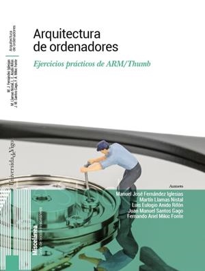 ARQUITECTURA DE ORDENADORES | 9788481588552 | FERNÁNDEZ IGLESIAS, MANUEL JOSÉ / LLAMAS NISTAL, MARTÍN / ANIDO RIFÓN, LUIS EULOGIO / SANTOS GAGO, J