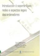 INTRODUCCIÓN Ó SOPORTE FÍSICO, REDES E ASPECTOS LEGAIS DOS ORDENADORES | 9788481582246 | RODEIRO IGLESIAS, XAVIER / LADO TOURIÑO, Mª XOSÉ / GONZÁLEZ DACOSTA, XACINTO