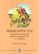 BABEL ENTRE NÓS: ESCOLMA DE TEXTOS SOBRE A TRUDUCCIÓN EN GALICIA | 9788481582437 | DASILVA, XOSÉ MANUEL