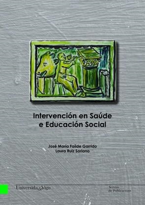 INTERVENCIÓN EN SAÚDE E EDUCACIÓN SOCIAL | 9788481587234 | FAÍLDE GARRIDO, JOSÉ MARÍA / RUIZ SORIANO, LAURA