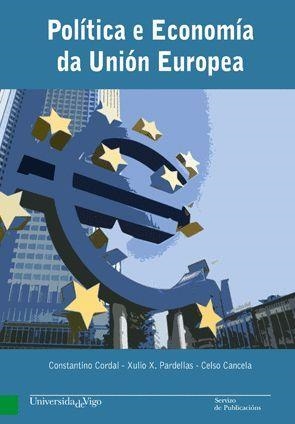POLÍTICA E ECONOMÍA DA UNIÓN EUROPEA | 9788481587227 | CORDAL RODRÍGUEZ, CONSTANTINO / PARDELLAS DE BLAS, XULIO X. / CANCELA OUTEDA, CELSO