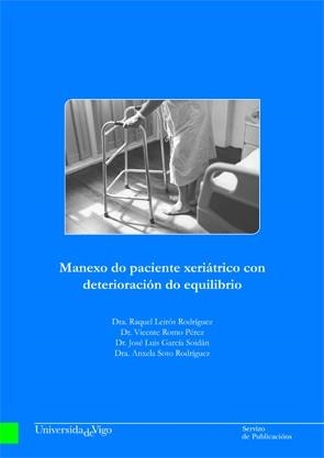 MANEXO DO PACIENTE XERIÁTRICO CON DETERIORACIÓN DO EQUILIBRIO | 9788481587760 | LEIRÓS RODRÍGUEZ, RAQUEL / ROMO PÉREZ, VICENTE / GARCÍA SOIDÁN, JOSÉ LUIS / SOTO RODRÍGUEZ, ANXELA