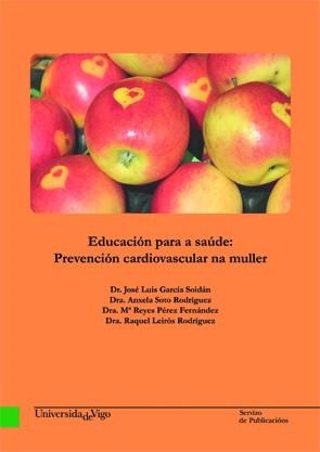 EDUCACIÓN PARA A SAÚDE: PREVENCIÓN CARDIOVASCULAR NA MULLER. | 9788481587821 | GARCÍA SOIDÁN, JOSÉ LUIS / SOTO RODRÍGUEZ, ANXELA / PÉREZ FERNÁNDEZ, Mª. REYES / LEIRÓS RODRÍGUEZ, R
