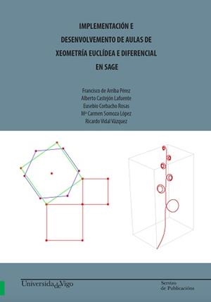 IMPLEMENTACIÓN E DESENVOLVEMENTO DE AULAS DE XEOMETRÍA EUCLÍDEA E DIFERENCIAL EN SAGE. | 9788481588453 | DE ARRIBA PÉREZ, FRANCISCO / CASTEJÓN LAFUENTE, ALBERTO / CORBACHO ROSAS, EUSEBIO / SOMOZA LÓPEZ, Mª