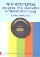 TALK ON BRITISH TELEVISION : THE INTERACTIONAL ORGANISATION OF THREE BROADCAST GENRES | 9788481582413 | RAMA MARTÍNEZ, ESPERANZA