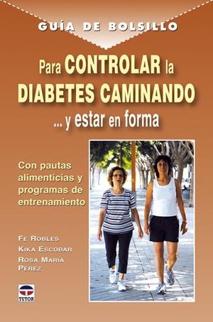 GUÍA DE BOLSILLO PARA CONTROLAR LA DIABETES CAMINANDO | 9788479027919 | PÉREZ, ROSA MARÍA / ROBLES, FE / ESCOBAR, KIKA
