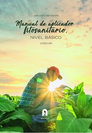MANUAL DE APLICADOR FITOSANITARIO. NIVEL BÁSICO (2 EDICIÓN) | 9788418980176 | CALER ESPAÑA, JUAN JOSE