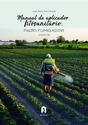 MANUAL DE APLICADOR FITOSANITARIO. PILOTO FUMIGADOR | 9788418980183 | CALER ESPAÑA, JUAN JOSE