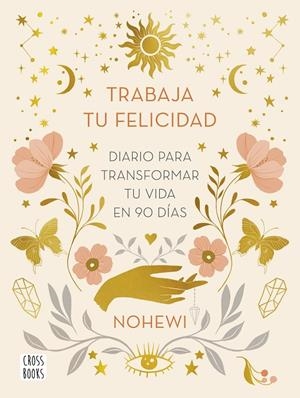 TRABAJA TU FELICIDAD. DIARIO PARA TRANSFORMAR TU VIDA EN 90 DÍAS | 9788408251873 | NOHEWI