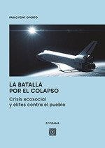 BATALLA POR EL COLAPSO. CRISIS ECOSOCIAL Y ELITES CONTRA EL PUEBLO | 9788413693088 | FONT OPORTO, PABLO