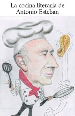 COCINA LITERARIA DE ANTONIO ESTEBAN, LA | 9788412422177 | ALONSO GONZÁLEZ, ANTONIO ESTEBAN