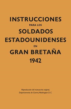 INSTRUCCIONES PARA LOS SOLDADOS ESTADOUNIDENSES EN GRAN BRETAÑA 1942 | 9788418345333 | DEPARTAMENTO DE GUERRA