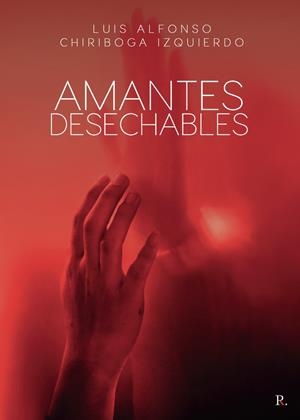 AMANTES DESECHABLES | 9788417205287 | CHIRIBOGA IZQUIERDO, LUIS ALFONSO