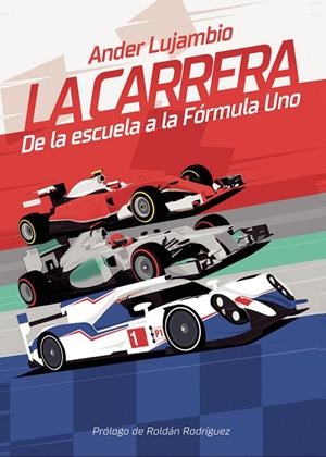 CARRERA, LA. DE LA ESCUELA A LA FÓRMULA UNO | 9788418926402 | LUJAMBIO MARKUERKIAGA, ANDER