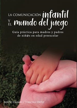 COMUNICACIÓN INFANTIL Y EL MUNDO DEL JUEGO, LA | 9788418574528 | CONCHA ORTIZ, ROCÍO DANIELA