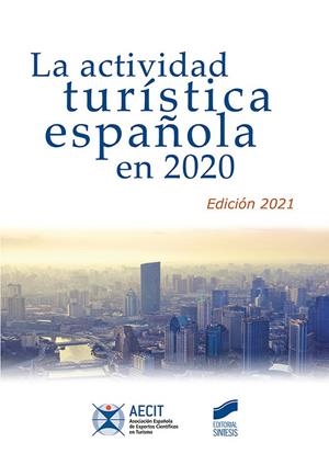 ACTIVIDAD TURISTICA ESPAÑOLA EN 2020, LA | 9788413571584 | ASOCIACIÓN ESPAÑOLA DE EXPERTOS CIENTÍFICOS EN TURISMO, AECIT