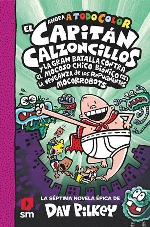 CAPITÁN CALZONCILLOS Y LA GRAN BATALLA CONTRA EL MOCOSO CHICO BIÓNICO II. LA VENGANZA DE LOS MOCORROBOTS (ED. EN COLOR) | 9788413922683 | PILKEY, DAV