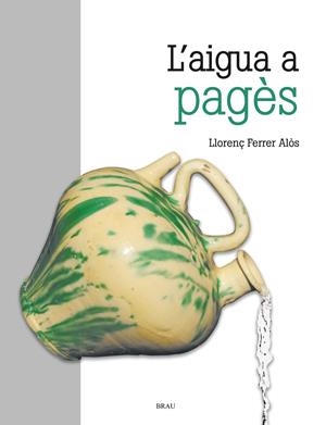 AIGUA A PAGÈS, L' | 9788418096280 | FERRER ALOS, LLORENÇ