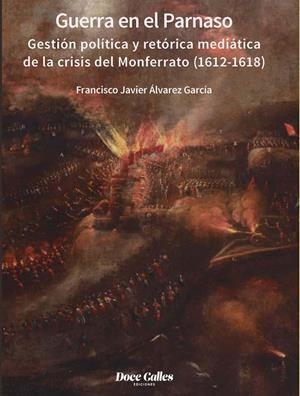 GUERRA EN EL PARNASO. GESTIÓN POLÍTICA Y RETÓRICA MEDIÁTICA DE LA CRISIS DEL MONFERRATO | 9788497443821 | ÁLVAREZ GARCÍA, FRANCISCO JAVIER