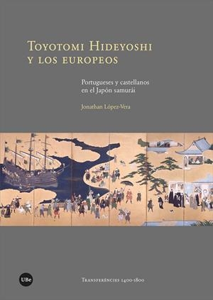 TOYOTOMI HIDEYOSHI Y LOS EUROPEOS. PORTUGUESES Y CASTELLANOS EN EL JAPÓN SAMURÁI | 9788491687597 | LÓPEZ-VERA, JONATHAN