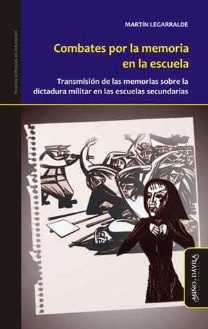COMBATES POR LA MEMORIA EN LA ESCUELA. TRANSMISIÓN DE LAS MEMORIAS SOBRE LA DICTADURA MILITAR EN LAS ESCUELAS SECUNDARIAS | 9788417133610 | LEGARRALDE, MARTÍN