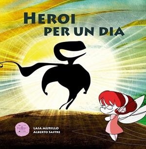 HEROI PER UN DIA | 9788412500813 | MURILLO, LAIA / SASTRE, ALBERTO