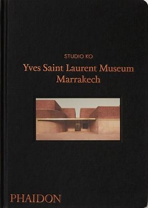 YVES SAINT LAURENT MUSEUM MARRAKECH | 9781838663889 | STUDIO, KO