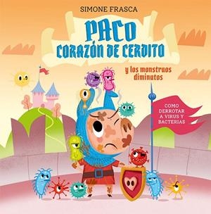 PACO CORAZÓN DE CERDITO Y LOS MONSTRUOS DIMINUTOS | 9788491455431 | FRASCA, SIMONE