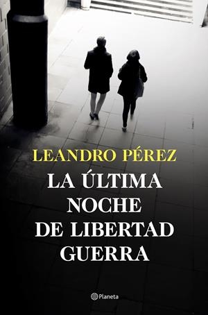 ÚLTIMA NOCHE DE LIBERTAD GUERRA, LA | 9788408252870 | PÉREZ, LEANDRO