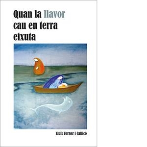QUAN LA LLAVOR CAU EN TERRA EIXUTA | 9788492789047 | TORNER I CALLICÓ, LLUÍS