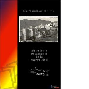 SOLDATS BESALUENCS A LA GUERRA CIVIL, ELS | 9788496367128 | GUILLAMET I JOU, MARTÍ