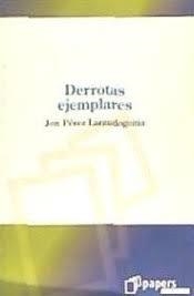 DERROTAS EJEMPLARES | 9788493312565 | PÉREZ LARAUDOGOITIA, JON