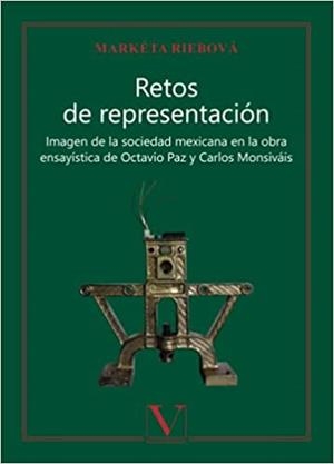 RETOS DE REPRESENTACIÓN: IMAGEN DE LA SOCIEDAD MEXICANA EN LA OBRA ENSAYÍSTICA DE OCTAVIO PAZ Y CARLOS MONSIVÁIS | 9788413371306 | RIEBOVÁ, MARKÉTA
