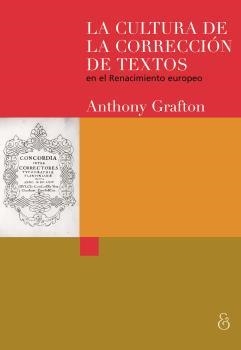 CULTURA DE LA CORRECCION DE TEXTOS EN EL RENACIMIENTO EUROPEO, LA | 9789874509833 | GRAFTON, ANTHONY
