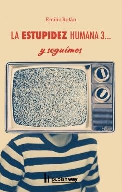 ESTUPIDEZ HUMANA 3... Y SEGUIMOS, LA | 9789895274192 | ROLAN, EMILIO