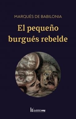 PEQUEÑO BURGUES REBELDE, EL | 9789895281190 | MARQUES DE BABILONIA