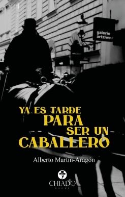 YA ES TARDE PARA SER UN CABALLERO | 9789895279104 | MARTIN-ARAGON ALVAREZ, ALBERTO