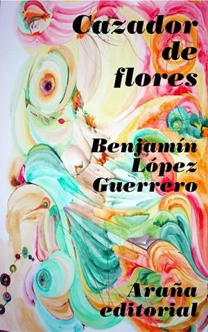 CAZADOR DE FLORES | 9788493558697 | LÓPEZ GUERRERO, BENJAMÍN