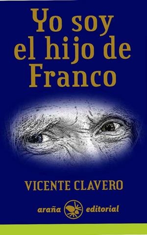 YO SOY EL HIJO DE FRANCO | 9788494123818 | CLAVERO MARTÍN, VICENTE CARMELO