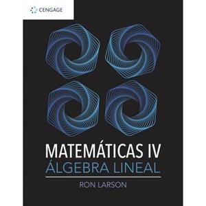 MATEMATICAS IV ALGEBRA LINEAL | 9786075268200 | LARSON RON