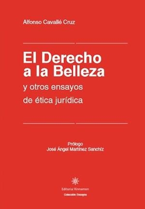 DERECHO A LA BELLEZA Y OTROS ENSAYOS DE ETICA JURIDICA, EL | 9788416431199 | CAVALLÉ CRUZ, ALFONSO