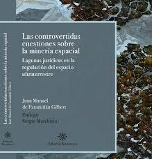 CONTRAVERTIDAS CUESTIONES SOBRE LA MINERIA ESPACIAL, LAS | 9788416431298 | DE FARAMIÑÁN GILBERT, JUAN MANUEL